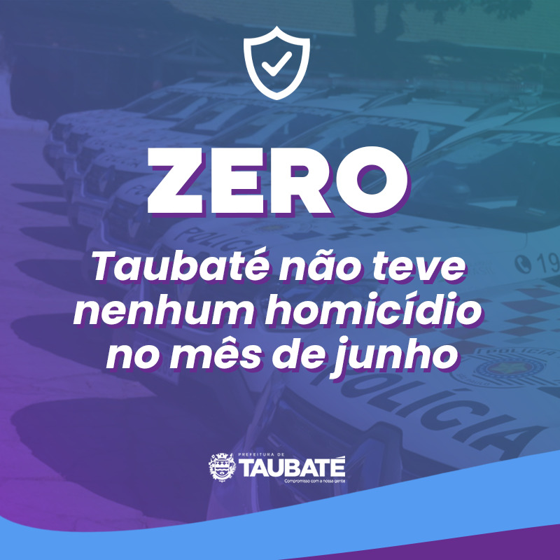 Taubaté não registra casos de homicídios no mês de junho